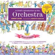 A Child's Introduction to the Orchestra (Revised and Updated) Listen to 37 Selections While You Learn About the Instruments, the Music, and the Composers Who Wrote the Music!