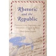 Rhetoric and the Republic: Politics, Civic Discourse and Education in Early America