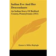 Indian Eve and Her Descendants : An Indian Story of Bedford County, Pennsylvania (1911)