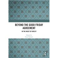 Beyond the Good Friday Agreement: In the Midst of Brexit