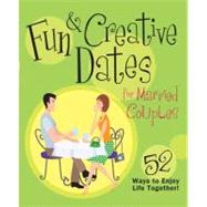 Fun & Creative Dates for Married Couples : 52 Ways to Enjoy Life Together