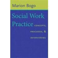 Social Work Practice : Concepts, Processes, and Interviewing