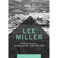 Lee Miller Photography, surrealism, and beyond
