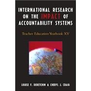 International Research on the Impact of Accountability Systems Teacher Education Yearbook XV