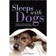 Sleeps with Dogs Tales of a Pet Nanny at the End of Her Leash