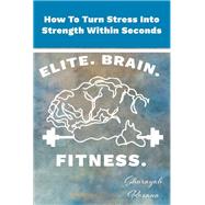 How To Turn Stress Into Strength Within Seconds