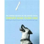 Humane Society of the United States Complete Guide to Dog Care : Everything You Need to Keep Your Dog Healthy and Happy