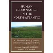 Human Ecodynamics in the North Atlantic A Collaborative Model of Humans and Nature through Space and Time