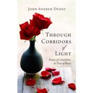 Through Corridors of Light : Poems of Consolation in Time of Illness