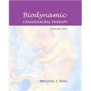 Biodynamic Craniosacral Therapy, Volume Five