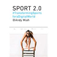 Sport 2.0 Transforming Sports for a Digital World