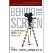 Behind the Screen : Hollywood Insiders on Faith, Film, and Culture