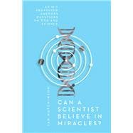 Can a Scientist Believe in Miracles?