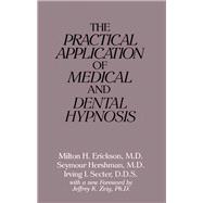 The Practical Application of Medical and Dental Hypnosis