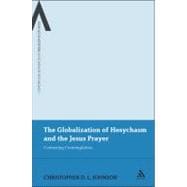 The Globalization of Hesychasm and the Jesus Prayer Contesting Contemplation