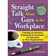 Straight Talk About Gays in the Workplace, Third Edition: Creating an Inclusive, Productive Environment for Everyone in Your Organization