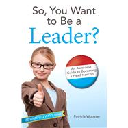 So, You Want to Be a Leader?