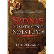 Satanas, Mi Matrimonio No es Tuyo! / Satan, You Can't Have My Marriage