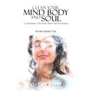 Clean Your Mind Body and Soul