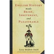 English History Made Brief, Irreverent, and Pleasurable