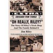 Oh Really, Riley?: The Story of Riley's Trick Shop and the Family Behind It