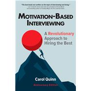 Motivation-based Interviewing A Revolutionary Approach to Hiring the Best