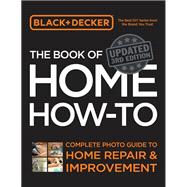 Black & Decker The Book of Home How-to, Updated 3rd Edition Complete Photo Guide to Home Repair and Improvement
