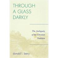 Through a Glass Darkly The Ambiguity of the Christian Tradition