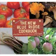 The New Blue Ridge Cookbook Authentic Recipes from Virginia's Highlands to North Carolina's Mountains