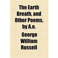 The Earth Breath, and Other Poems, by A. E.