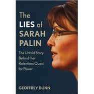 The Lies of Sarah Palin The Untold Story Behind Her Relentless Quest for Power