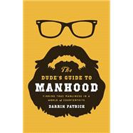 The Dude's Guide to Manhood