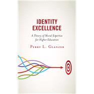 Identity Excellence A Theory of Moral Expertise for Higher Education