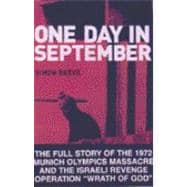 One Day in September : The Full Story of the 1972 Munich Olympics Massacre and the Israeli Revenge Operation