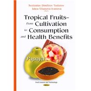 Tropical Fruits - from Cultivation to Consumption and Health Benefits