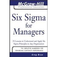 Six Sigma for Managers 24 Lessons to Understand and Apply Six Sigma Principles in Any Organization