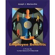 Employee Benefits : A Primer for Human Resource Professionals