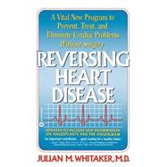 Reversing Heart Disease A Vital New Program to Help, Treat, and Eliminate Cardiac Problems Without Surgery