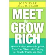 Meet and Grow Rich How to Easily Create and Operate Your Own 