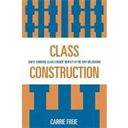 Class Construction White Working-Class Student Identity in the New Millennium