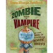 How to Trap a Zombie, Track a Vampire, and Other Hands-On Activities for Monster Hunters : A Young Wizards Handbook