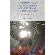International Organizations and Internal Conditionality Making Norms Matter