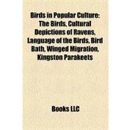 Birds in Popular Culture : The Birds, Cultural Depictions of Ravens, Language of the Birds, Bird Bath, Winged Migration, Kingston Parakeets