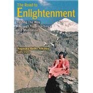 The Road to Enlightenment Finding the Way Through Yoga Teachings and Meditation