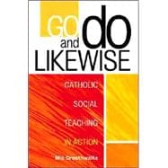 Go and Do Likewise : Catholic Social Teaching in Action