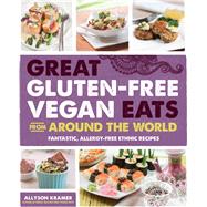 Great Gluten-Free Vegan Eats From Around the World Fantastic, Allergy-Free Ethnic Recipes