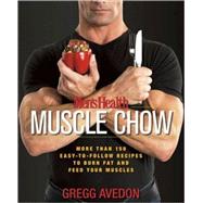 Men's Health Muscle Chow More Than 150 Easy-to-Follow Recipes to Burn Fat and Feed Your Muscles : A Cookbook