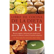 Libro de Cocina de la Dieta DASH Recetas Rapidas y deliciosas para perder peso, prevenir la diabetes y reducir la presion sanguinea