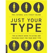 Just Your Type The Ultimate Guide to Eating and Training Right for Your Body Type