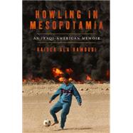 Howling in Mesopotamia An Iraqi-American Memoir